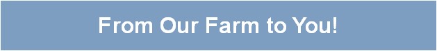 From Our Farm to You!